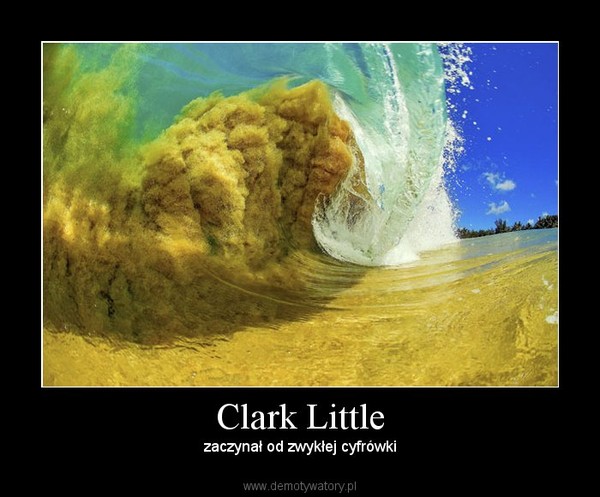 Clark Little – zaczynał od zwykłej cyfrówki 