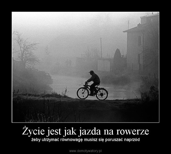 Życie jest jak jazda na rowerze