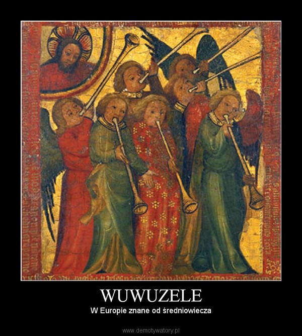 WUWUZELE – W Europie znane od średniowiecza 