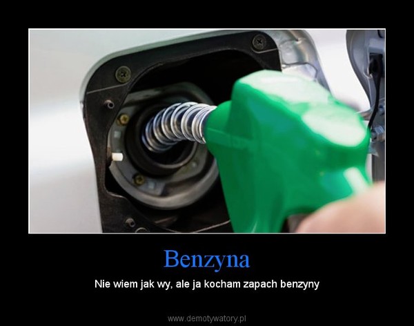 Benzyna – Nie wiem jak wy, ale ja kocham zapach benzyny 