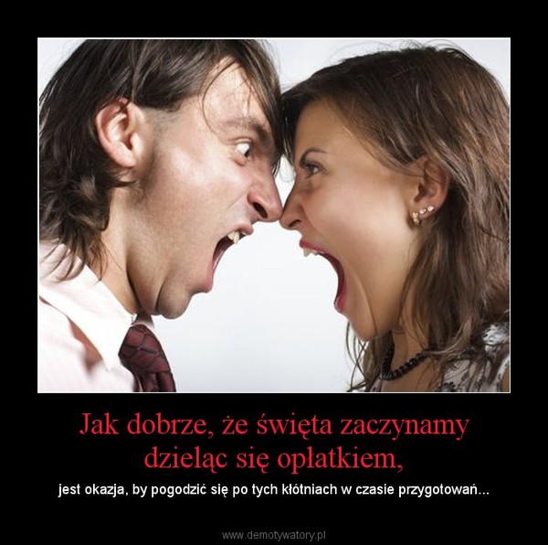 Jak dobrze, że święta zaczynamy dzieląc się opłatkiem, – jest okazja, by pogodzić się po tych kłótniach w czasie przygotowań... 