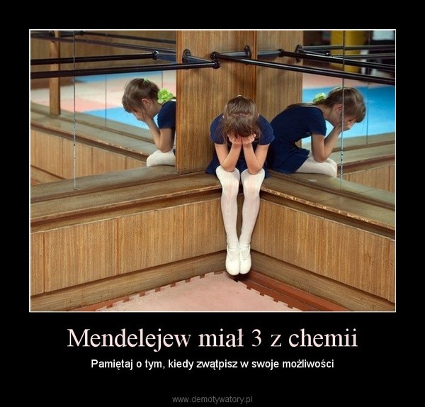 Mendelejew miał 3 z chemii