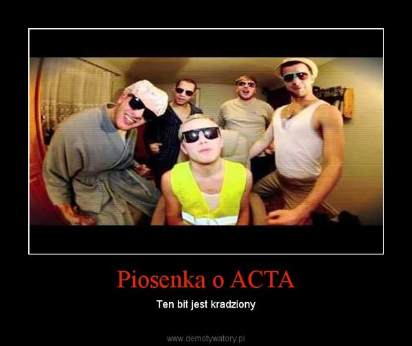 Piosenka o ACTA – Ten bit jest kradziony 