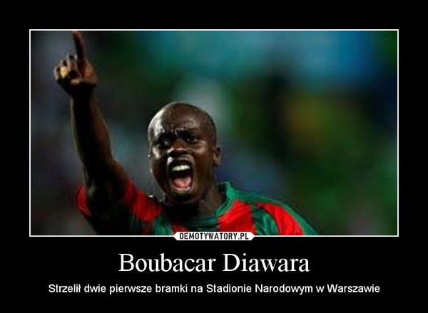 Boubacar Diawara – Strzelił dwie pierwsze bramki na Stadionie Narodowym w Warszawie 