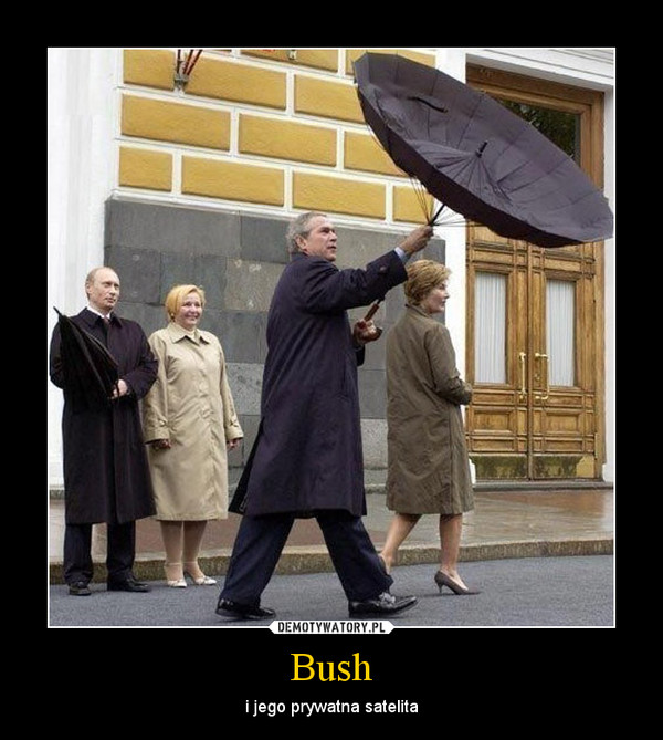 Bush – i jego prywatna satelita 