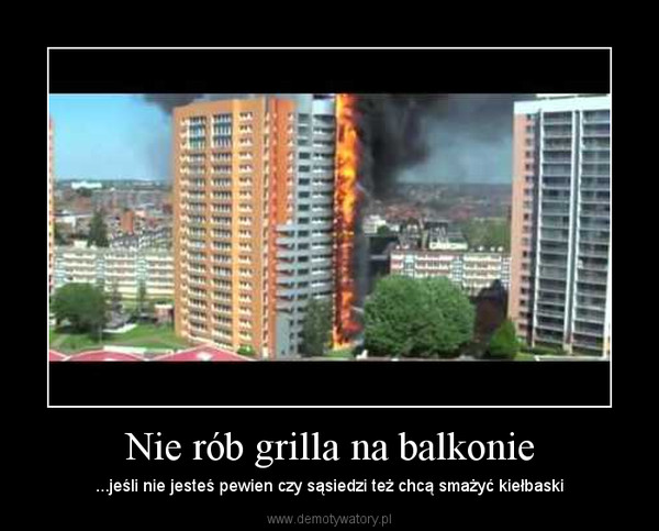 Nie rób grilla na balkonie – ...jeśli nie jesteś pewien czy sąsiedzi też chcą smażyć kiełbaski 