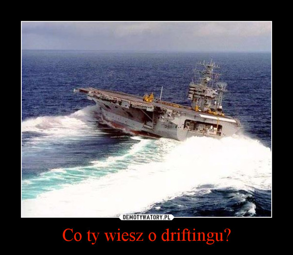 Co ty wiesz o driftingu?