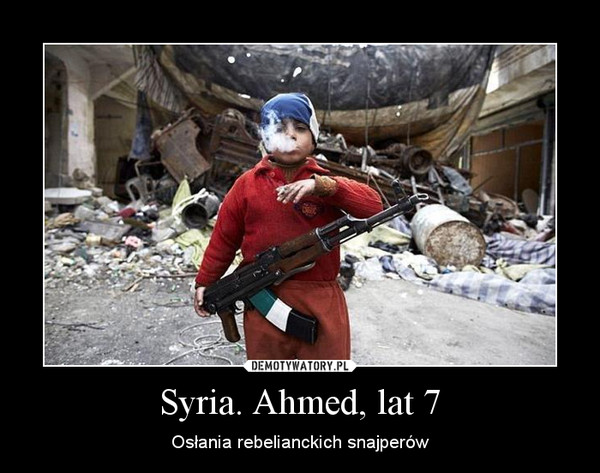 Syria. Ahmed, lat 7 – Osłania rebelianckich snajperów 