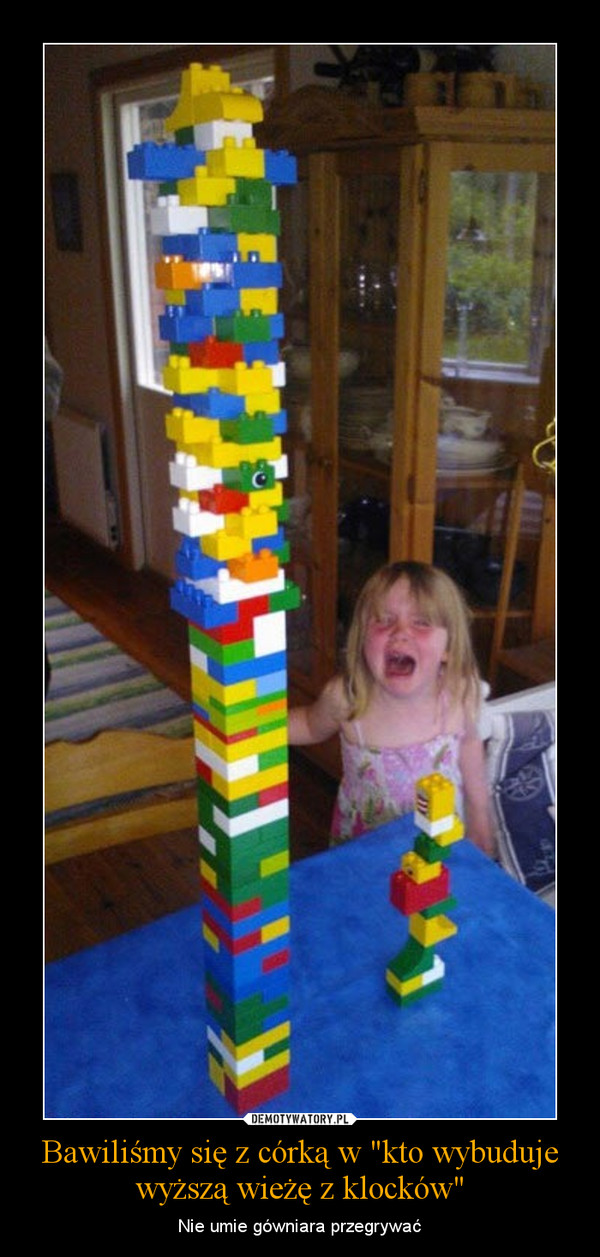 Bawiliśmy się z córką w "kto wybuduje wyższą wieżę z klocków" – Nie umie gówniara przegrywać 