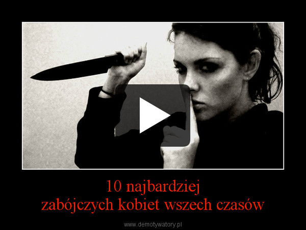 10 najbardziejzabójczych kobiet wszech czasów –  