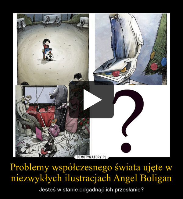 Problemy współczesnego świata ujęte w niezwykłych ilustracjach Angel Boligan – Jesteś w stanie odgadnąć ich przesłanie? 