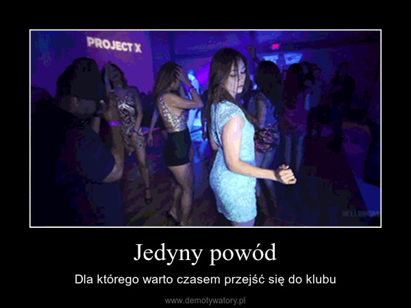 Jedyny powód – Dla którego warto czasem przejść się do klubu 