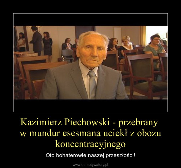 Kazimierz Piechowski - przebrany w mundur esesmana uciekł z obozu koncentracyjnego – Oto bohaterowie naszej przeszłości! 