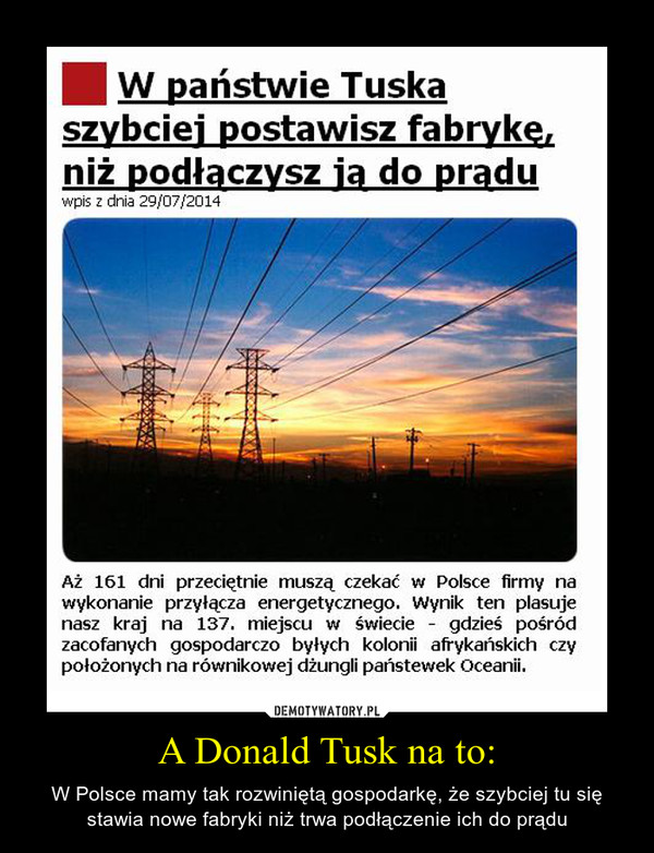 A Donald Tusk na to: – W Polsce mamy tak rozwiniętą gospodarkę, że szybciej tu się stawia nowe fabryki niż trwa podłączenie ich do prądu 