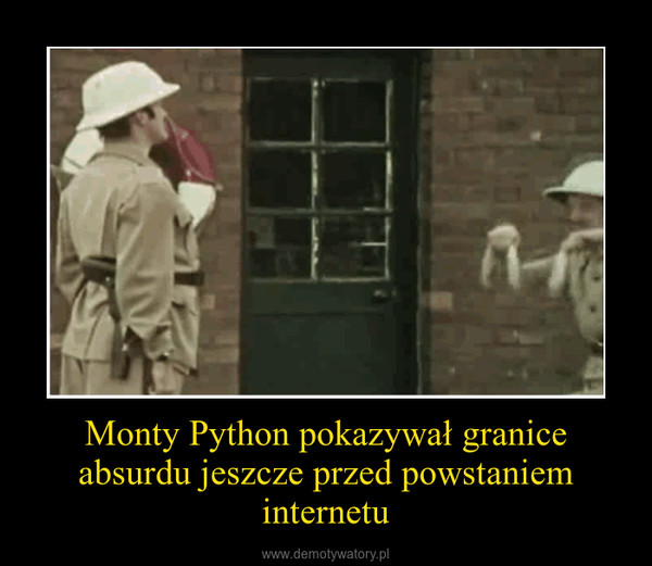 Monty Python pokazywał granice absurdu jeszcze przed powstaniem internetu –  