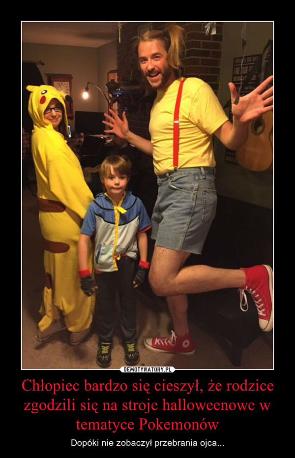 Chłopiec bardzo się cieszył, że rodzice zgodzili się na stroje halloweenowe w tematyce Pokemonów – Dopóki nie zobaczył przebrania ojca... 