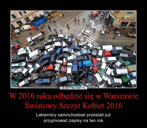 W 2016 roku odbędzie się w Warszawie Światowy Szczyt Kobiet 2016 – Lakiernicy samochodowi przestali już przyjmować zapisy na ten rok. 