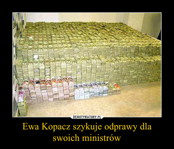Ewa Kopacz szykuje odprawy dla swoich ministrów –  
