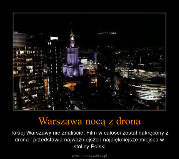 Warszawa nocą z drona – Takiej Warszawy nie znaliście. Film w całości został nakręcony z drona i przedstawia najważniejsze i najpiękniejsze miejsca w stolicy Polski 