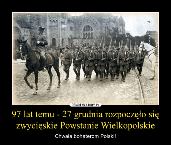 97 lat temu - 27 grudnia rozpoczęło się zwycięskie Powstanie Wielkopolskie
