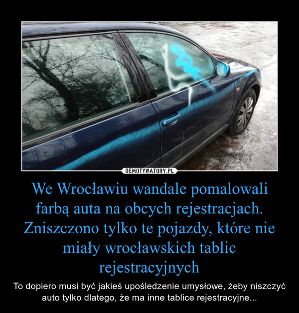 We Wrocławiu wandale pomalowali farbą auta na obcych rejestracjach. Zniszczono tylko te pojazdy, które nie miały wrocławskich tablic rejestracyjnych