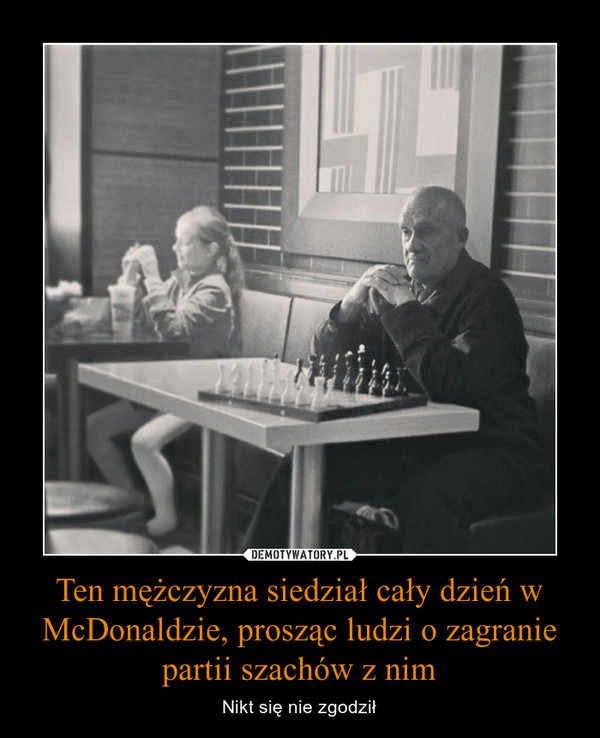 Ten mężczyzna siedział cały dzień w McDonaldzie, prosząc ludzi o zagranie partii szachów z nim