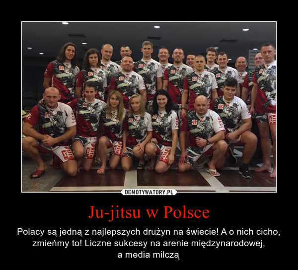 Ju-jitsu w Polsce – Polacy są jedną z najlepszych drużyn na świecie! A o nich cicho, zmieńmy to! Liczne sukcesy na arenie międzynarodowej,a media milczą 