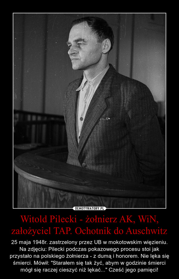 Witold Pilecki - żołnierz AK, WiN, założyciel TAP. Ochotnik do Auschwitz