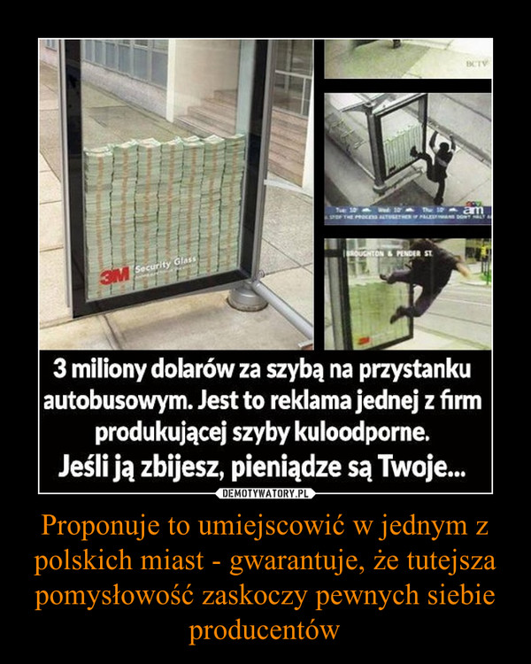 Proponuje to umiejscowić w jednym z polskich miast - gwarantuje, że tutejsza pomysłowość zaskoczy pewnych siebie producentów