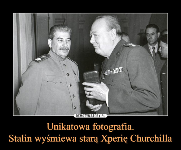 Unikatowa fotografia.Stalin wyśmiewa starą Xperię Churchilla –  