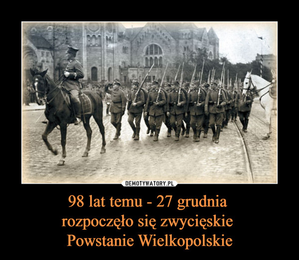 98 lat temu - 27 grudnia rozpoczęło się zwycięskie Powstanie Wielkopolskie –  