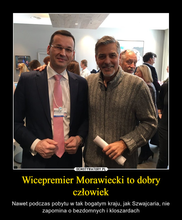 Wicepremier Morawiecki to dobry człowiek – Nawet podczas pobytu w tak bogatym kraju, jak Szwajcaria, nie zapomina o bezdomnych i kloszardach 