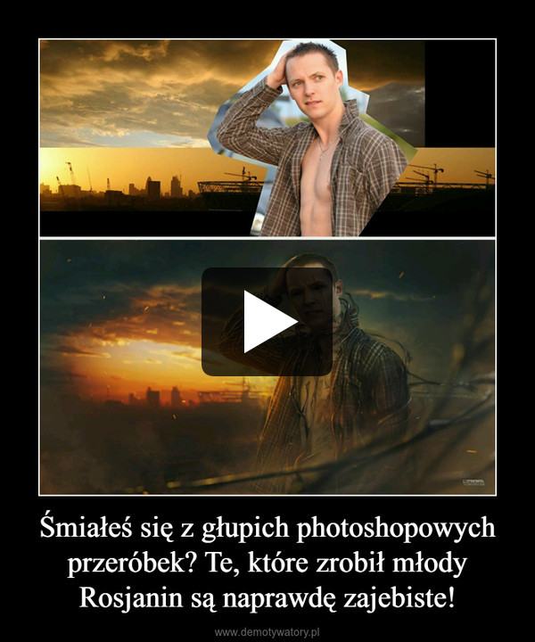 Śmiałeś się z głupich photoshopowych przeróbek? Te, które zrobił młody Rosjanin są naprawdę zajebiste! –  