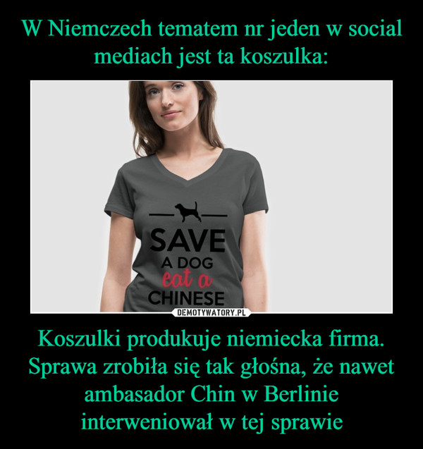W Niemczech tematem nr jeden w social mediach jest ta koszulka: Koszulki produkuje niemiecka firma. Sprawa zrobiła się tak głośna, że nawet ambasador Chin w Berlinie interweniował w tej sprawie