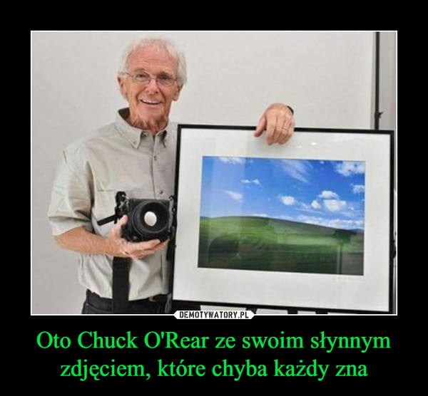 Oto Chuck O'Rear ze swoim słynnym zdjęciem, które chyba każdy zna