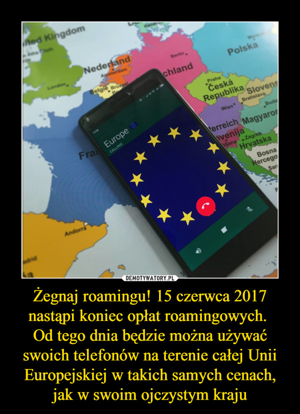 Żegnaj roamingu! 15 czerwca 2017 nastąpi koniec opłat roamingowych. Od tego dnia będzie można używać swoich telefonów na terenie całej Unii Europejskiej w takich samych cenach, jak w swoim ojczystym kraju –  