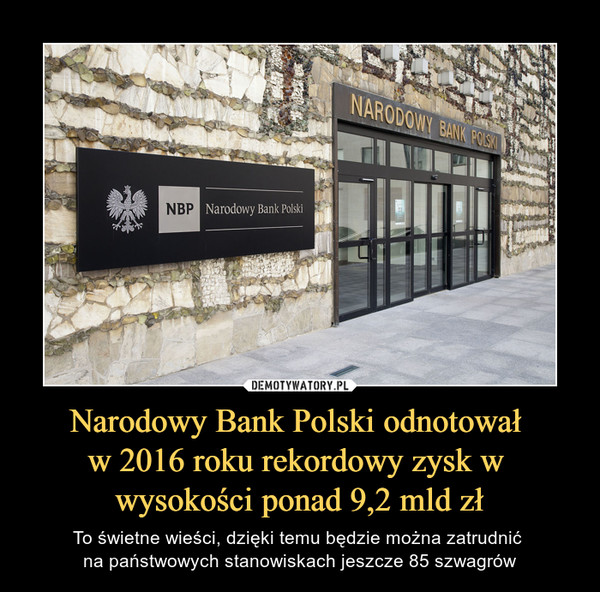 Narodowy Bank Polski odnotował 
w 2016 roku rekordowy zysk w 
wysokości ponad 9,2 mld zł