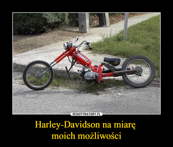 Harley-Davidson na miarę 
moich możliwości