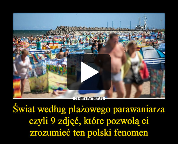 Świat według plażowego parawaniarza czyli 9 zdjęć, które pozwolą ci zrozumieć ten polski fenomen –  