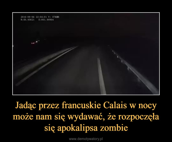 Jadąc przez francuskie Calais w nocy może nam się wydawać, że rozpoczęła się apokalipsa zombie –  