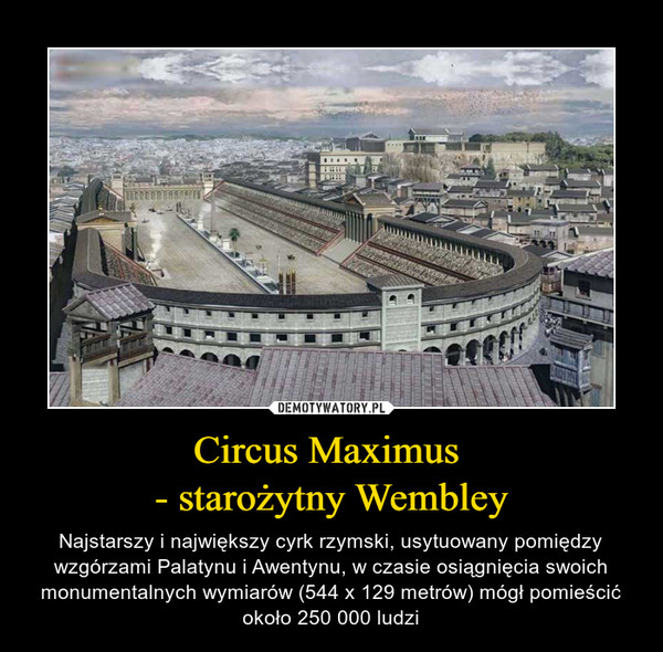 Circus Maximus 
- starożytny Wembley