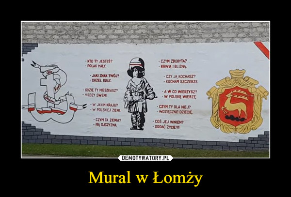 Mural w Łomży –  Kto ty jesteś?Polak małyJaki znak TwójOrzeł biały