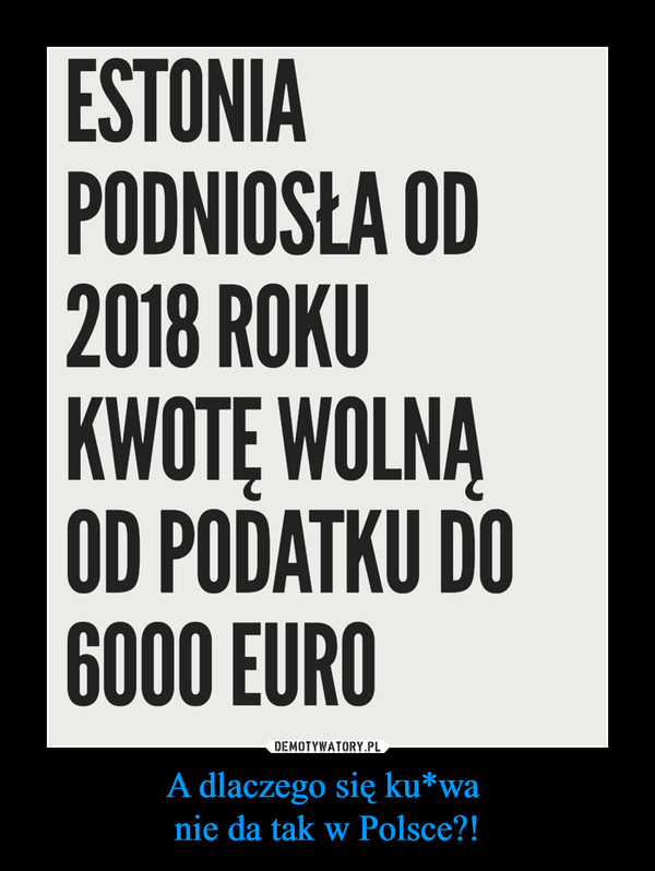 A dlaczego się ku*wa nie da tak w Polsce?! –  Estonia podniosła od 2018 roku kwotę wolną od podatku do 6000 euro