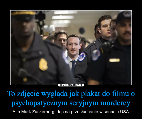 To zdjęcie wygląda jak plakat do filmu o psychopatycznym seryjnym mordercy – A to Mark Zuckerberg idąc na przesłuchanie w senacie USA 