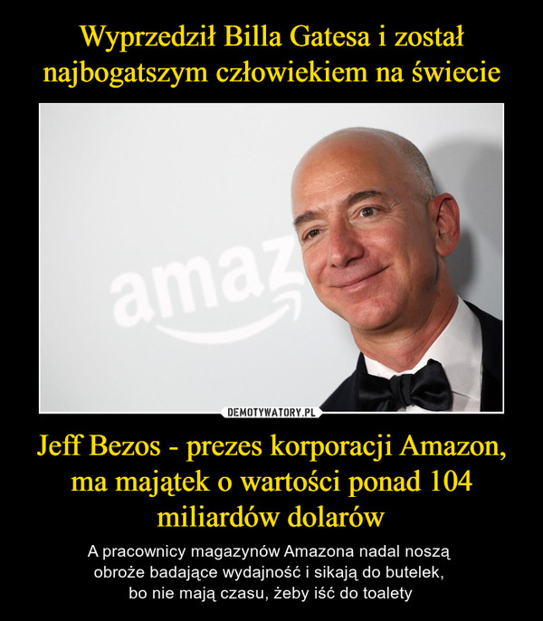 Wyprzedził Billa Gatesa i został najbogatszym człowiekiem na świecie Jeff Bezos - prezes korporacji Amazon, ma majątek o wartości ponad 104 miliardów dolarów