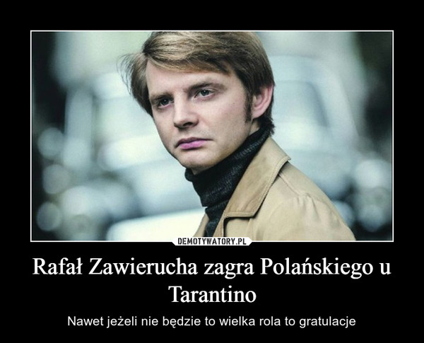 Rafał Zawierucha zagra Polańskiego u Tarantino