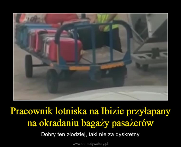 Pracownik lotniska na Ibizie przyłapany na okradaniu bagaży pasażerów – Dobry ten złodziej, taki nie za dyskretny 