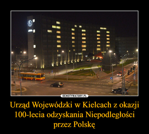Urząd Wojewódzki w Kielcach z okazji 100-lecia odzyskania Niepodległości przez Polskę –  