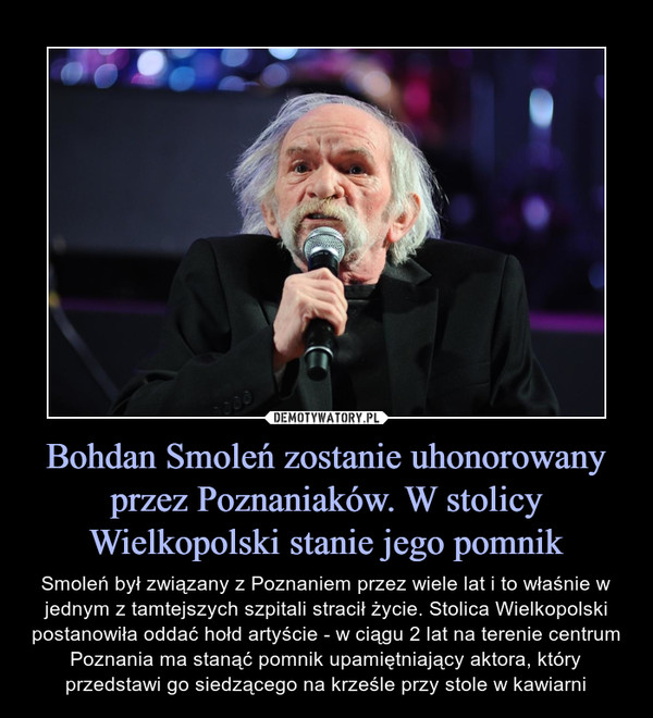 Bohdan Smoleń zostanie uhonorowany przez Poznaniaków. W stolicy Wielkopolski stanie jego pomnik