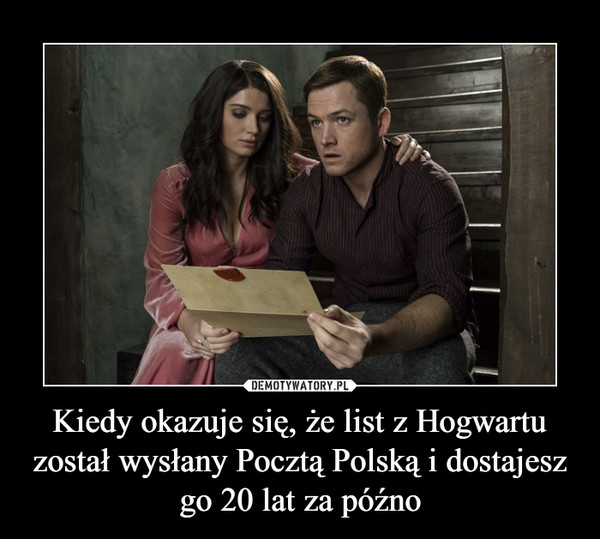 Kiedy okazuje się, że list z Hogwartu został wysłany Pocztą Polską i dostajesz go 20 lat za późno –  